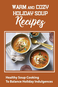 Warm And Cozy Holiday Soup Recipes