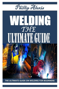 Welding the Ultimate Guide
