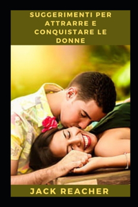 Suggerimenti per attrarre e conquistare le donne