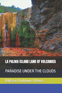 La Palma Island Land of Volcanoes