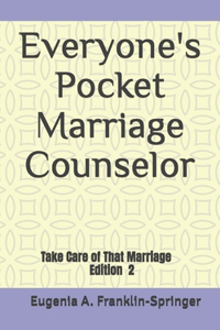 Everyone's Pocket Marriage Counselor: Take Care of That Marriage