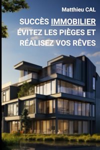 Succès Immobilier - Évitez les Pièges et Réalisez Votre Rêve