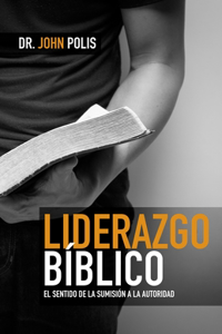 Liderazgo Bíblico: El Sentido de la Sumisión a la Autoridad