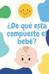 ¿De qué está compuesto el bebé?