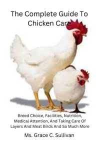 The Complete Guide To Chicken Care