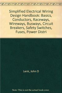 Simplified Electrical Wiring Design Handbook: Basics, Conductors, Raceways, Wireways, Busways, Circuit Breakers, Safety Switches, Fuses, Power Distri