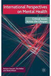 International Perspectives on Mental Health: Critical Issues Across the Lifespan