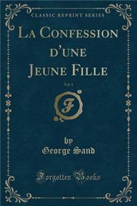 La Confession d'Une Jeune Fille, Vol. 1 (Classic Reprint)