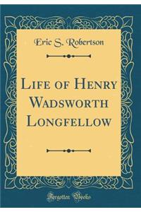 Life of Henry Wadsworth Longfellow (Classic Reprint)