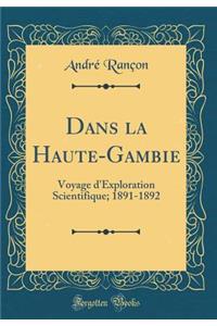 Dans La Haute-Gambie: Voyage D'Exploration Scientifique; 1891-1892 (Classic Reprint)