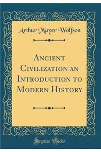 Ancient Civilization an Introduction to Modern History (Classic Reprint)