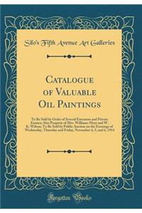 Catalogue of Valuable Oil Paintings: To Be Sold by Order of Several Executors and Private Estates; Also Property of Mrs. Williams-Heye and W. K. Wilson; To Be Sold by Public Auction on the Evenings of Wednesday, Thursday and Friday, November 4, 5,
