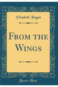 From the Wings (Classic Reprint)