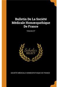 Bulletin De La Société Médicale Homoeopathique De France; Volume 27