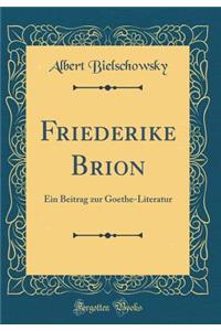 Friederike Brion: Ein Beitrag Zur Goethe-Literatur (Classic Reprint)
