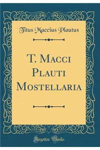 T. Macci Plauti Mostellaria (Classic Reprint)