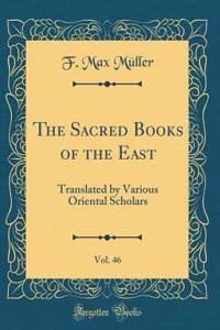 The Sacred Books of the East, Vol. 46: Translated by Various Oriental Scholars (Classic Reprint)