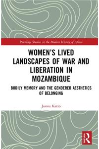 Women’s Lived Landscapes of War and Liberation in Mozambique