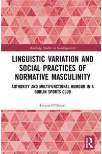 Linguistic Variation and Social Practices of Normative Masculinity