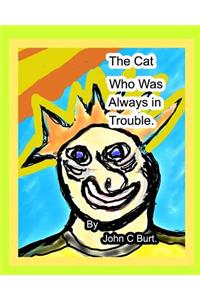 The Cat who was Always in Trouble.