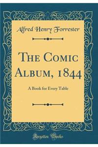 The Comic Album, 1844: A Book for Every Table (Classic Reprint)
