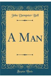 A Man (Classic Reprint)