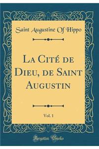 La Cité de Dieu, de Saint Augustin, Vol. 1 (Classic Reprint)