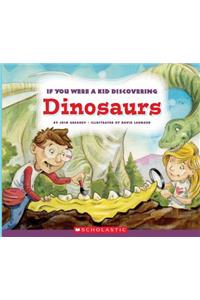 If You Were a Kid Discovering Dinosaurs (If You Were a Kid)