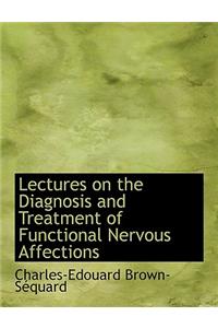 Lectures on the Diagnosis and Treatment of Functional Nervous Affections