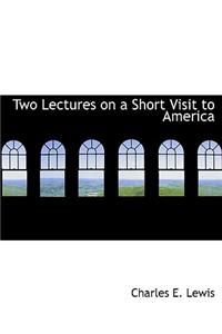 Two Lectures on a Short Visit to America