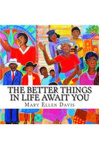 Better Things in Life Await You