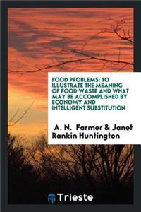 Food Problems: To Illustrate the Meaning of Food Waste and What May Be Accomplished by Economy ...