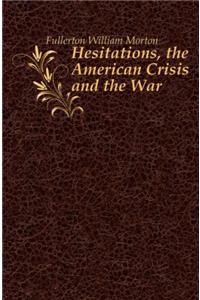 HESITATIONS, THE AMERICAN CRISIS AND THE
