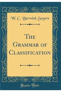 The Grammar of Classification (Classic Reprint)