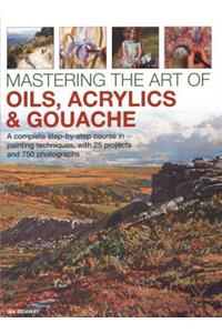 Mastering the Art of Oils, Acrylics & Gouache