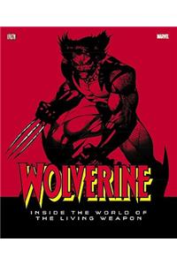 Wolverine: Inside the World of the Living Weapon