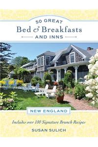 50 Great Bed & Breakfasts and Inns: New England: Includes Over 100 Signature Brunch Recipes