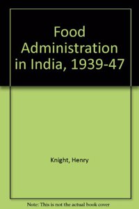 Food Administration in India, 1939-47