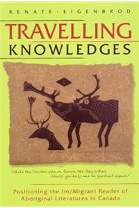 Travelling Knowledges: Positioning the Im/Migrant Reader of Aboriginal Literatures in Canada