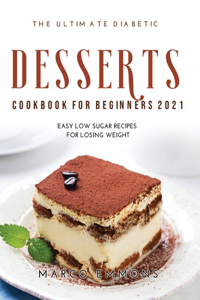 The Ultimate Diabetic Desserts Cookbook for Beginners 2021