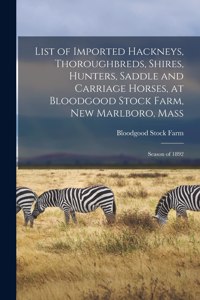 List of Imported Hackneys, Thoroughbreds, Shires, Hunters, Saddle and Carriage Horses, at Bloodgood Stock Farm, New Marlboro, Mass