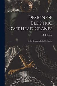 Design of Electric Overhead Cranes; Crabs, Gearing & Brake Mechanism