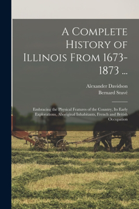A Complete History of Illinois From 1673-1873 ...