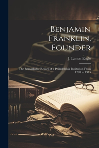 Benjamin Franklin, Founder