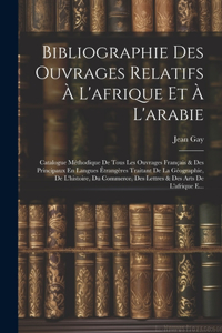 Bibliographie Des Ouvrages Relatifs À L'afrique Et À L'arabie