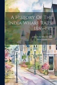A History Of The India Wharf Rats, 1886-1911