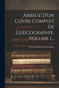 Abrégé D'un Cours Complet De Lexicographie, Volume 1...