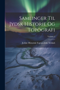 Samlinger Til Jydsk Historie Og Topografi; Volume 2