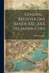 General -Register der Bände XXI- XXX des Jahrbuches