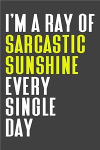 I'm A Ray Of Sarcastic Sunshine Every Single Day